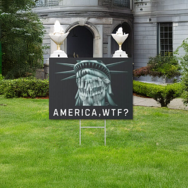 America, WTF, Anti Trump Yard Sign