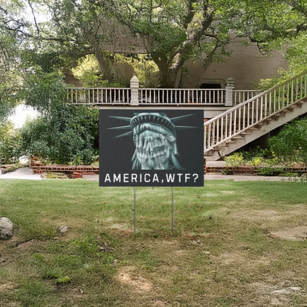 America, WTF, Anti Trump Yard Sign