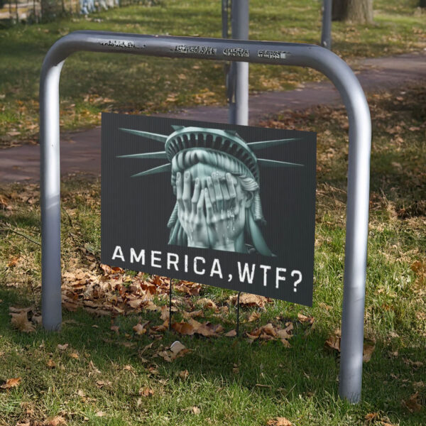 America, WTF, Anti Trump Yard Sign