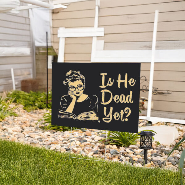 Anti Trump, Is He Dead Yet Yard Sign