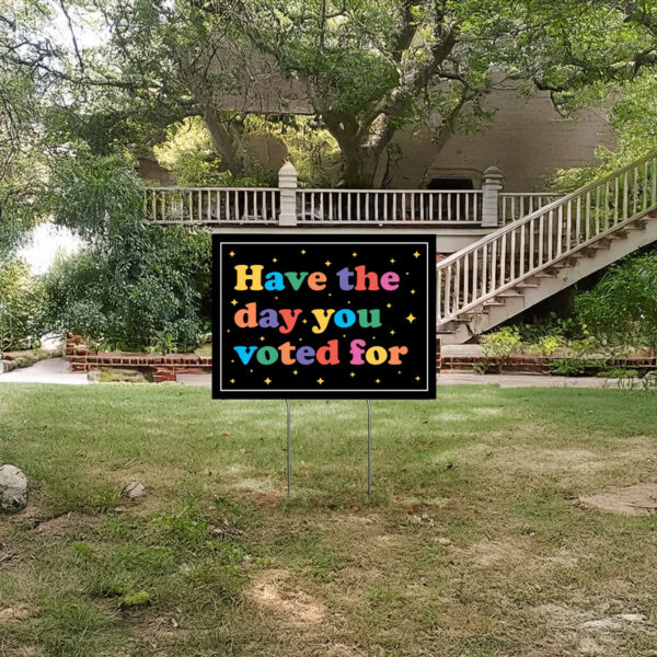 Anti-Trump Sign, Have The Day You Voted For Yard Sign