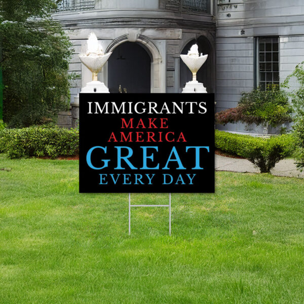 Anti-Trump Sign, Immigrants Make America Great Yard Sign