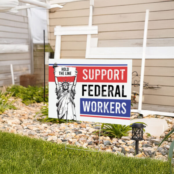 Anti-Trump Sign, Support Federal Workers Outdoor Yard Sign