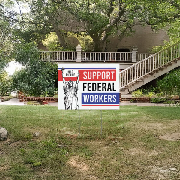 Anti-Trump Sign, Support Federal Workers Outdoor Yard Sign