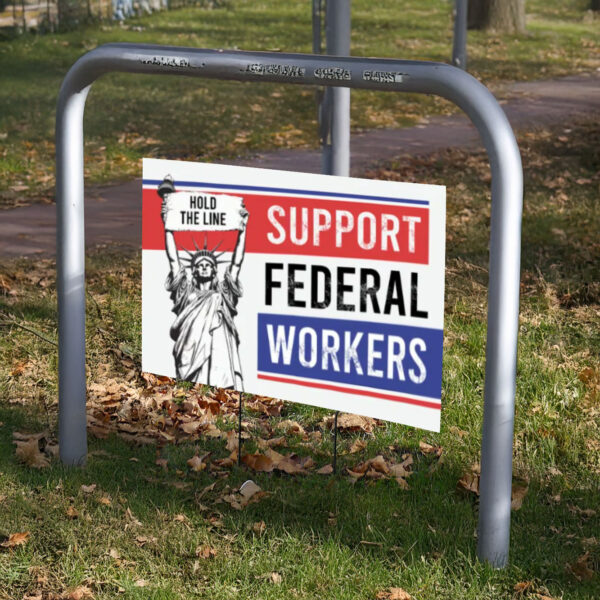 Anti-Trump Sign, Support Federal Workers Outdoor Yard Sign