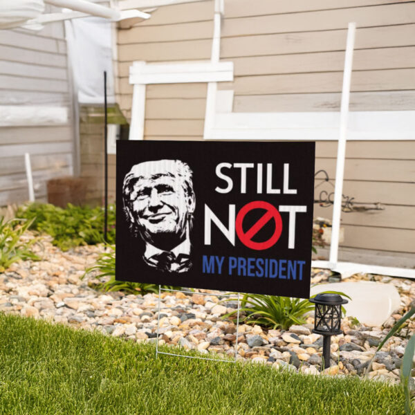 Anti-Trump Still Not My President Yard Sign