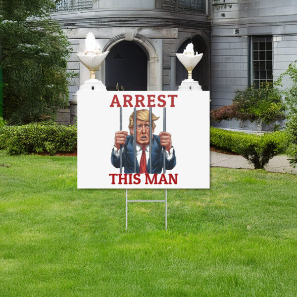 Arrest This Man Funny Anti-Trump Yard Sign