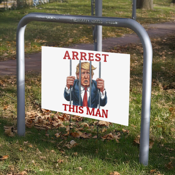 Arrest This Man Funny Anti-Trump Yard Sign