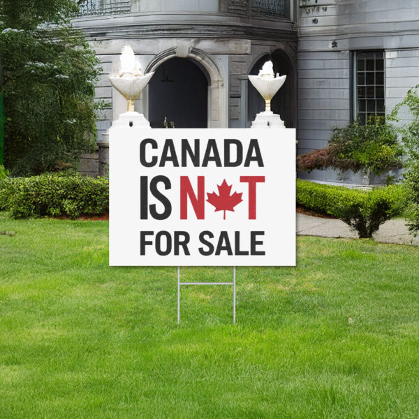 Canada is Not For Sale, Anti -Trump Yard Sign