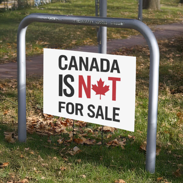 Canada is Not For Sale, Anti -Trump Yard Sign