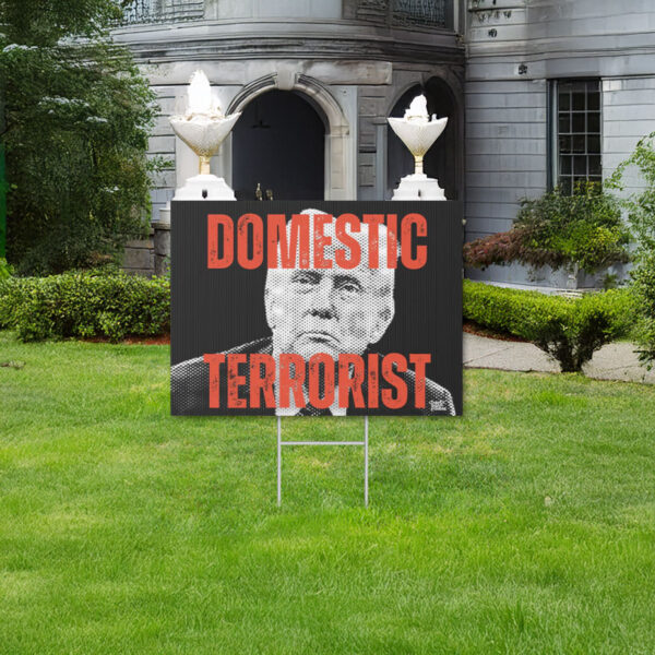 Domestic Terrorist in Chief yard sign