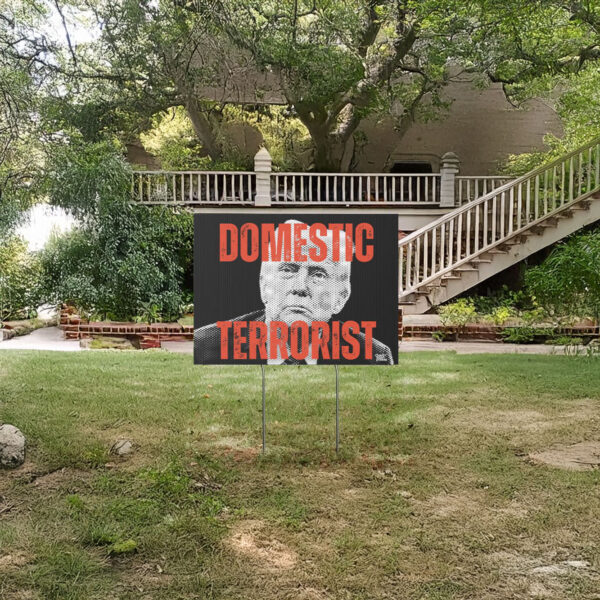 Domestic Terrorist in Chief yard sign