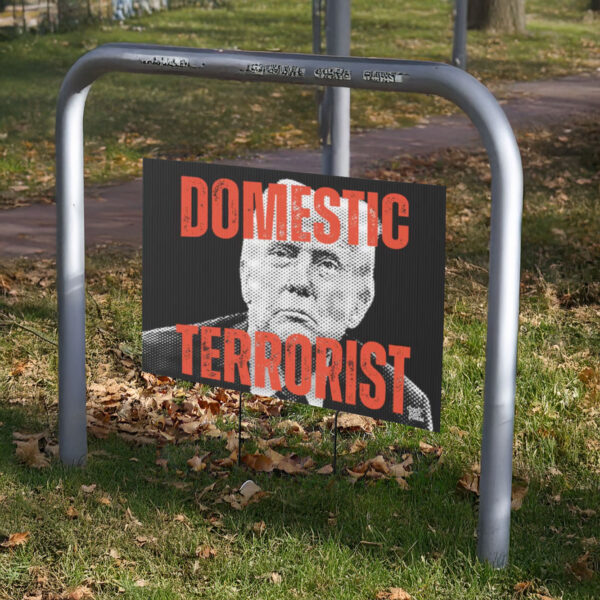 Domestic Terrorist in Chief yard sign