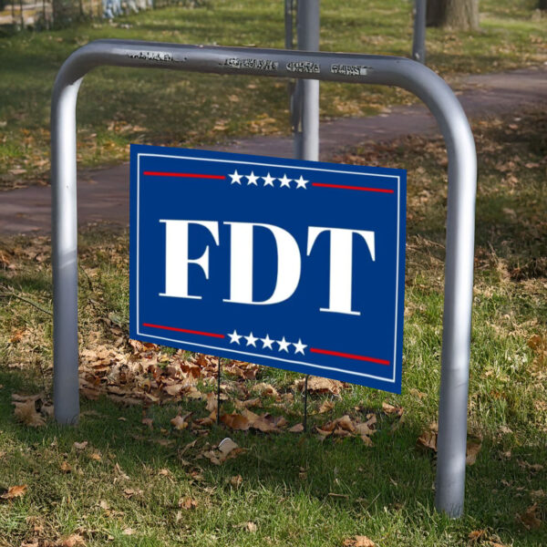 FDT Yard Sign, Anti Trump Yard Sign