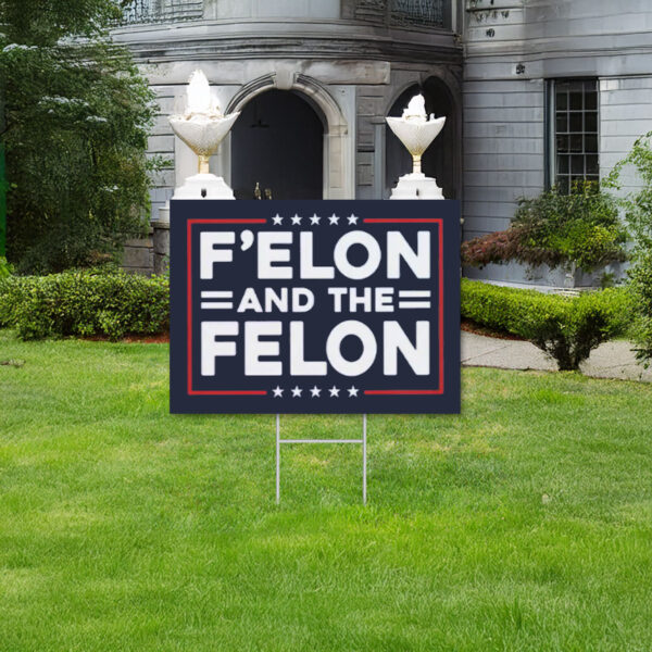 F'Elon and The Felon Funny Anti-MAGA Anti Trump Yard Sign