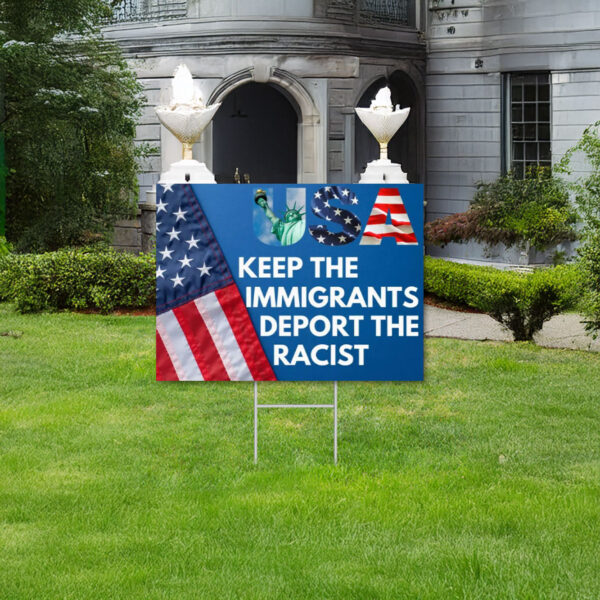 Keep The Immigrants Deport The Racists Sign, Project 2025 Yard Sign