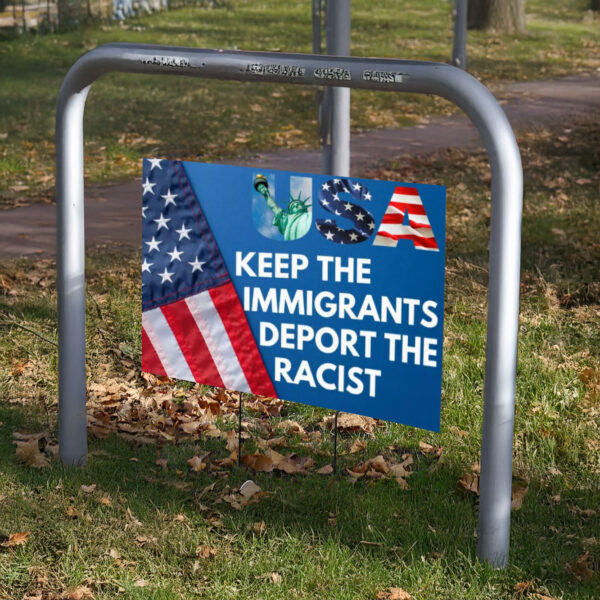 Keep The Immigrants Deport The Racists Sign, Project 2025 Yard Sign