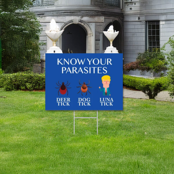 Know Your Parasites Yard Sign, Political Yard Sign, Anti Trump Sign