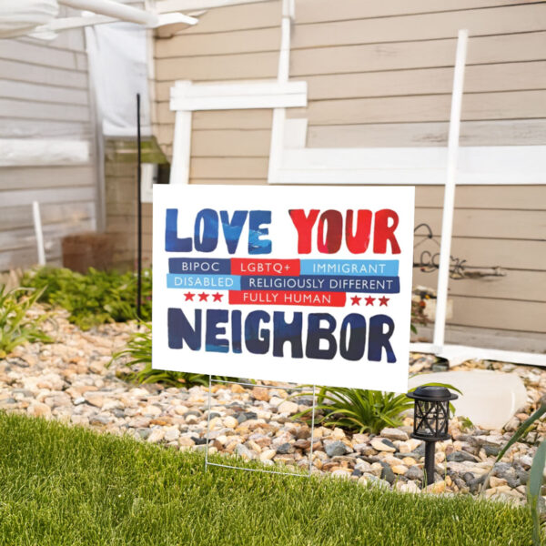 Love Your Neighbor Yard Sign, Anti Trump Yard Sign