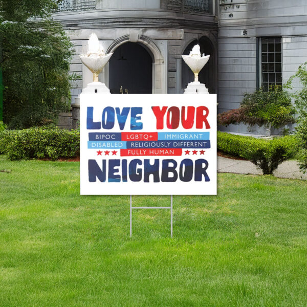 Love Your Neighbor Yard Sign, Anti Trump Yard Sign