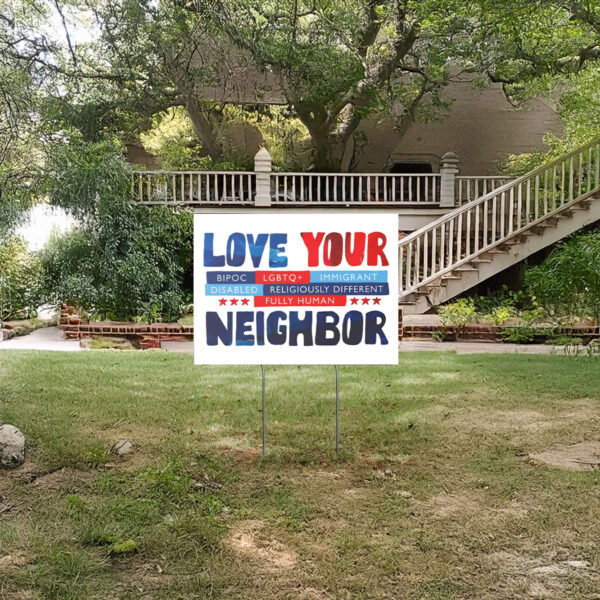 Love Your Neighbor Yard Sign, Anti Trump Yard Sign