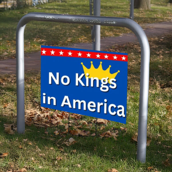 No Kings in America, Anti Trump Yard Sign, Political Yard Sign