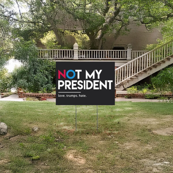 Not My President Sign, Anti-Trump Yard Sign