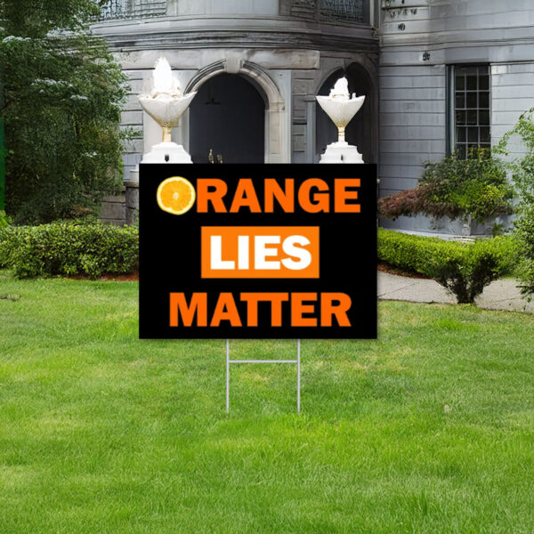 Orange Lies Matter, anti-Trump Yard Sign