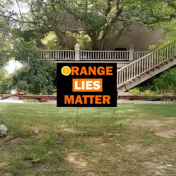 Orange Lies Matter, anti-Trump Yard Sign