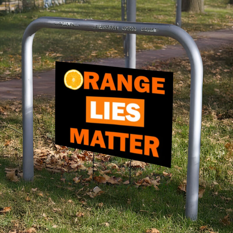 Orange Lies Matter, anti-Trump Yard Sign