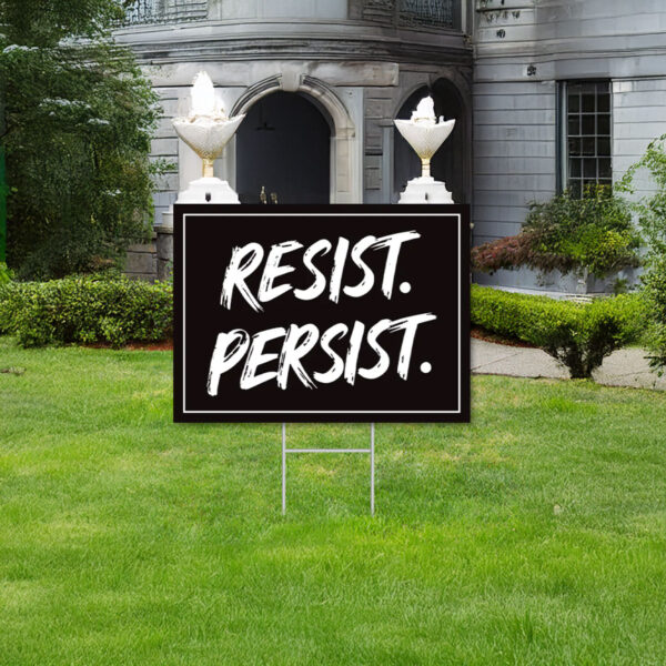 Resist. Persist. Yard Sign, Anti-Trump Yard Sign