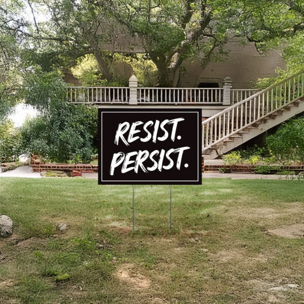 Resist. Persist. Yard Sign, Anti-Trump Yard Sign