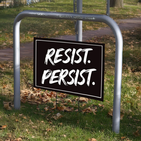 Resist. Persist. Yard Sign, Anti-Trump Yard Sign