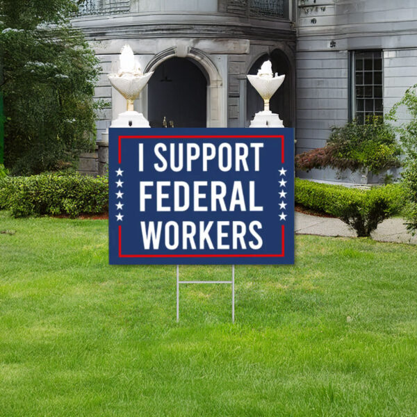 Support Federal Workers Outdoor Yard Signs, Anti-Trump Sign