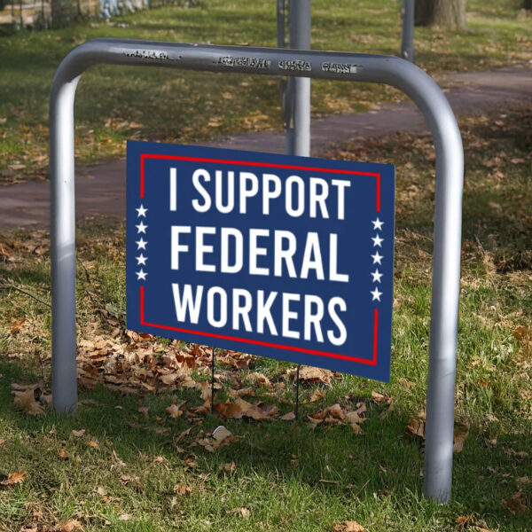 Support Federal Workers Outdoor Yard Signs, Anti-Trump Sign