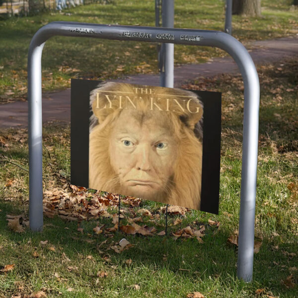 The Lyin King Anti Donald Trump Yard sign, Anti Trump Yard sign