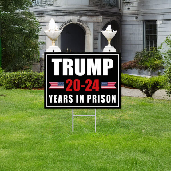 Trump 20-24 Years In Prison Yard Sign, Anti Trump Yard Sign