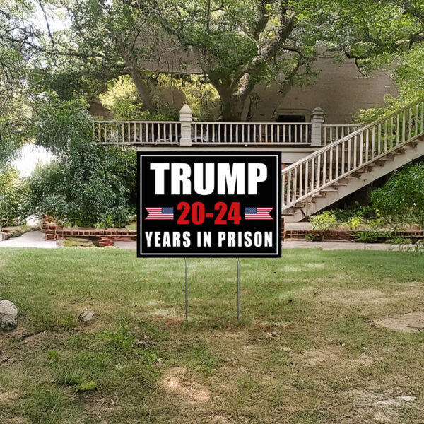 Trump 20-24 Years In Prison Yard Sign, Anti Trump Yard Sign