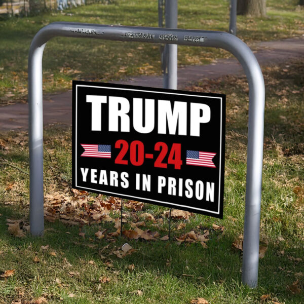 Trump 20-24 Years In Prison Yard Sign, Anti Trump Yard Sign