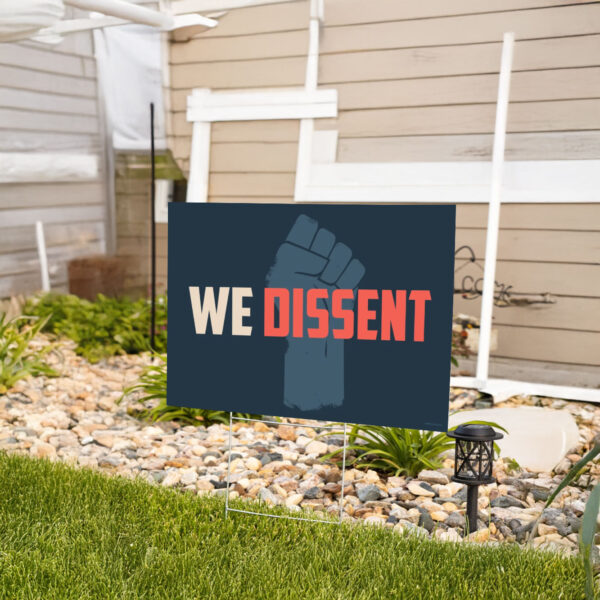 We Dissent yard sign - Anti-Trump Sign