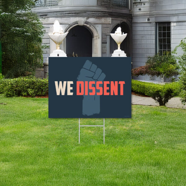 We Dissent yard sign - Anti-Trump Sign