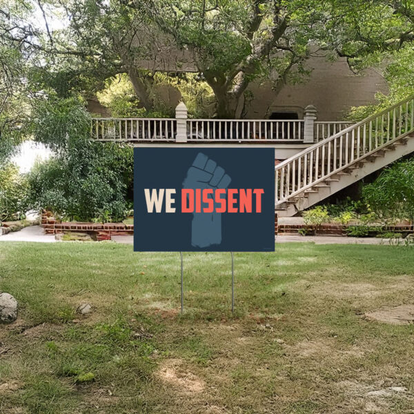 We Dissent yard sign - Anti-Trump Sign