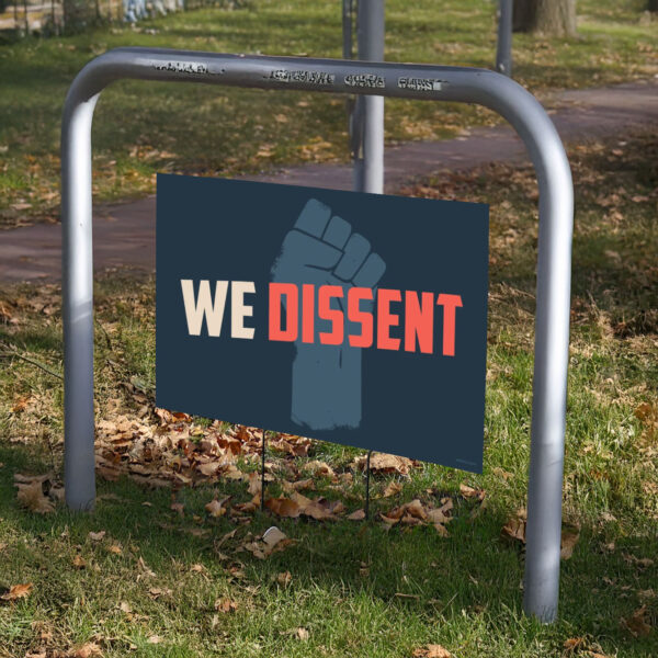 We Dissent yard sign - Anti-Trump Sign